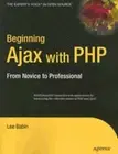 Beginning Ajax with PHP: From Novice to Professional by Lee Babin: New