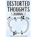 DISTORTED THOUGHTS JOURNAL: A CBT BASED GUIDE FOR WORKING THROUGH YOUR THOUGHTS