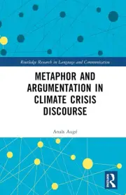 Metaphor and Argumentation in Climate Crisis Discourse by Ana?s Aug? (English) H