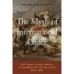 THE MYTH OF INTERNATIONAL ORDER: WHY WEAK STATES PERSIST AND ALTERNATIVES TO THE STATE FADE AWAY