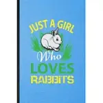 JUST A GIRL WHO LOVES RABBITS: LINED NOTEBOOK FOR RABBIT OWNER VET. FUNNY RULED JOURNAL FOR EXOTIC ANIMAL LOVER. UNIQUE STUDENT TEACHER BLANK COMPOSI