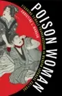 Poison Woman: Figuring Female Transgression in Modern Japanese Culture by Marran