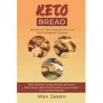 KETO BREAD: RECIPE FOR LOW CARB, GLUTEN-FREE AND KETOGENIC BAKING. (KETO BAKING COOKBOOK WITH DELICIOUS KETO BREAD, KETO MUFFINS,