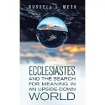 ECCLESIASTES AND THE SEARCH FOR MEANING IN AN UPSIDE-DOWN WORLD