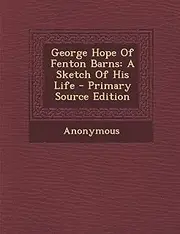 George Hope Of Fenton Barns: A Sketch Of His Life - Primary Source Edition