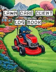 Lawn Care Client Logbook: Record Lawn Mowing and Garden Care Appointments.