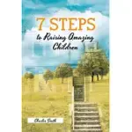 7 STEPS TO RAISING AMAZING CHILDREN