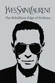 Yves Saint Laurent: The Rebellious Edge of Perfume