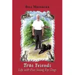 TRUE FRIENDS: LIFE WITH FIVE SEEING EYE DOGS