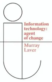 Information Technology: Agent of Change by F.J. Murray Laver (English) Hardcover