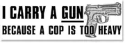 I Carry a Gun Because a Cop is Too Heavy Bumper Sticker (Conceal 2nd Funny pro Pistol Vinyl Decal fro car or Truck (3 x 9 inch)