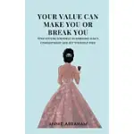 YOUR VALUE CAN MAKE YOU OR BREAK YOU: STOP FITTING YOURSELF IN SOMEONE ELSE’S COMPARTMENT AND SET YOURSELF FREE