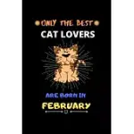 ONLY THE BEST CAT LOVERS ARE BORN IN FEBRUARY: BLANK LINED JOURNAL NOTEBOOK FOR CAT LOVER FUNNY NOTEBOOK FOR CAT LOVE FAN, GREAT FEBRUARY BIRTHDAY GIF