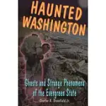 HAUNTED WASHINGTON: GHOSTS AND STRANGE PHENOMENA OF THE EVERGREEN STATE