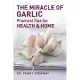 The Miracle of Garlic: Practical Tips for Health and Home
