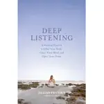 DEEP LISTENING: A HEALING PRACTICE TO CALM YOUR BODY, CLEAR YOUR MIND, AND OPEN YOUR HEART