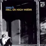 莎拉K.：陪你到天荒地老 SARA K.: HELL OR HIGH WATER (SACD) 【STOCKFISCH】