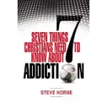 7 THINGS CHRISTIANS NEED TO KNOW ABOUT ADDICTION