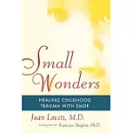 SMALL WONDERS: HEALING CHILDHOOD TRAUMA WITH EMDR