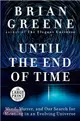 Until the End of Time ― Mind, Matter, and Our Search for Meaning in an Evolving Universe