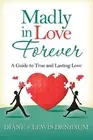 Madly In Love Forever: A Guide To True And Lasting Love by Diane Denbaum (Englis