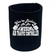 Youre Looking At An Awesome Air Traffic Controller - Funny Novelty Stubby Holder