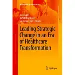 LEADING STRATEGIC CHANGE IN AN ERA OF HEALTHCARE TRANSFORMATION
