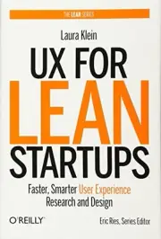 UX FOR LEAN STARTUPS: FASTER, SMARTER USER EXPERIENCE By Laura Klein - Hardcover