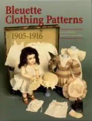 Bleuette Clothing Patterns 1905-1916 book Doll How-to