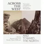 ACROSS THE WEST AND TOWARD THE NORTH: NORWEGIAN AND AMERICAN LANDSCAPE PHOTOGRAPHY