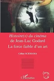 HISTOIRE(S) DU CINEMA DE JEAN-LUC GODARD: LA FORCE FAIBLE By Celine Scemamaheard