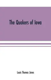 The Quakers of Iowa by Louis Thomas Jones (English) Paperback Book
