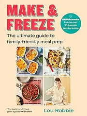 [Lou Robbie] Make & Freeze: The ultimate guide to family-friendly meal prep