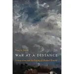 WAR AT A DISTANCE: ROMANTICISM AND THE MAKING OF MODERN WARTIME
