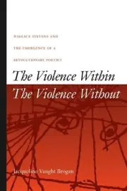 The Violence Within / The Violence Without: Wallace Stevens and the Emergence of