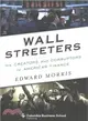 Wall Streeters : The Creators and Corruptors of American Finance