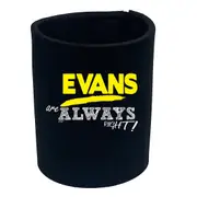 Evans Always Right - Funny Novelty Stubby Holder