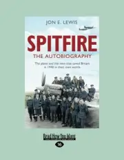 SPITFIRE: THE AUTOBIOGRAPHY: THE PLANE AND THE MEN THAT By Jon E. Lewis **NEW**