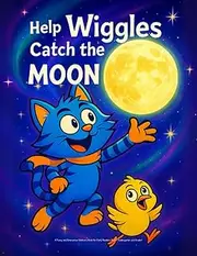 Help Wiggles Catch the Moon: A Funny and Interactive Children’s Book for Early Readers, Pre-K, Kindergarten and Grade 1