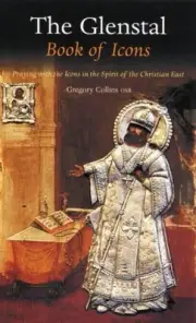 THE GLENSTAL BOOK OF ICONS: PRAYING WITH THE GLENSTAL By Gregory Collins **NEW**