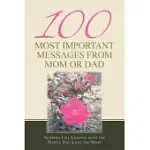 100 MOST IMPORTANT MESSAGES FROM MOM OR DAD: SHARING LIFE LESSONS WITH THE PEOPLE YOU LOVE THE MOST