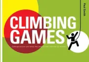 Climbing Games: Chalenge and Train your Hands, Feet, Body and Brain by Paul Smit