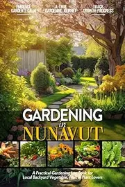 Gardening in Nunavut: Gardening Log Book for Canadian Local Backyard Gardeners (Adults and Kids Alike) | Beginner Friendly Crop Diary Gift for ... & Vegetables | Raised Bed Planting Journal
