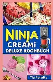 NINJA CREAMI DELUXE KOCHBUCH: Meistern Sie gefrorene Desserts, Smoothies und mehr mit köstlichen, cremigen Kreationen – leicht gemacht