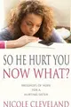 So He Hurt You, Now What? ― Messages of Hope for a Hurting Sister
