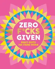 NEW BOOK Zero F*cks Given - Badass Quotes for Strong Women by Orange Hippo! (202