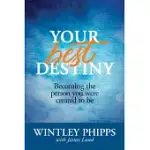 YOUR BEST DESTINY: BECOMING THE PERSON YOU WERE CREATED TO BE