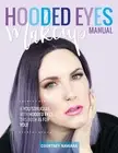 Hooded Eyes Makeup Manual: a Practical Eyeshadow Application Guide for Lovely La