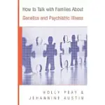 HOW TO TALK WITH FAMILIES ABOUT GENETICS AND PSYCHIATRIC ILLNESS