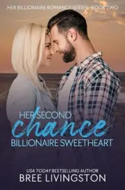 Her Second Chance Billionaire Sweetheart: A Clean Billionaire Romance Book Two b